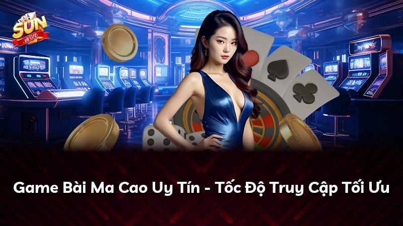 Game Bài Ma Cao Uy Tín - Tốc Độ Truy Cập Tối Ưu