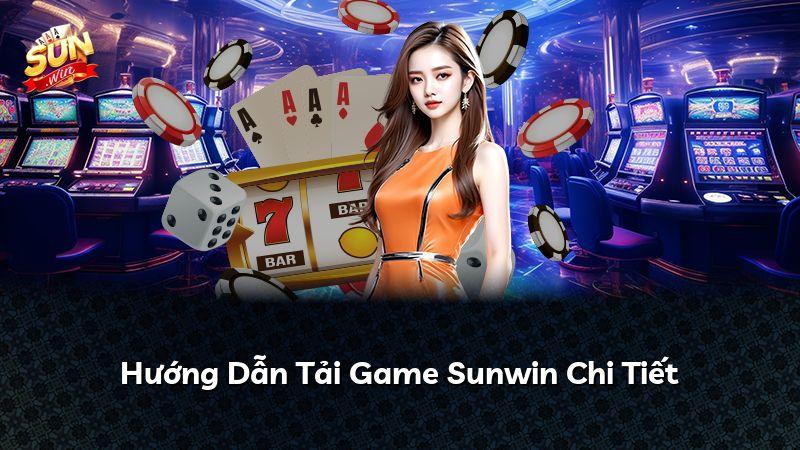 Hướng Dẫn Tải Game Sunwin Chi Tiết