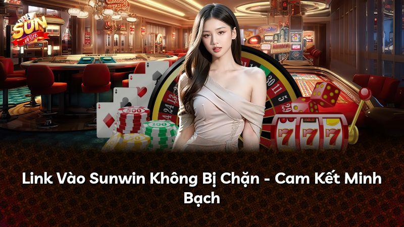 Link Vào Sunwin Không Bị Chặn - Cam Kết Minh Bạch