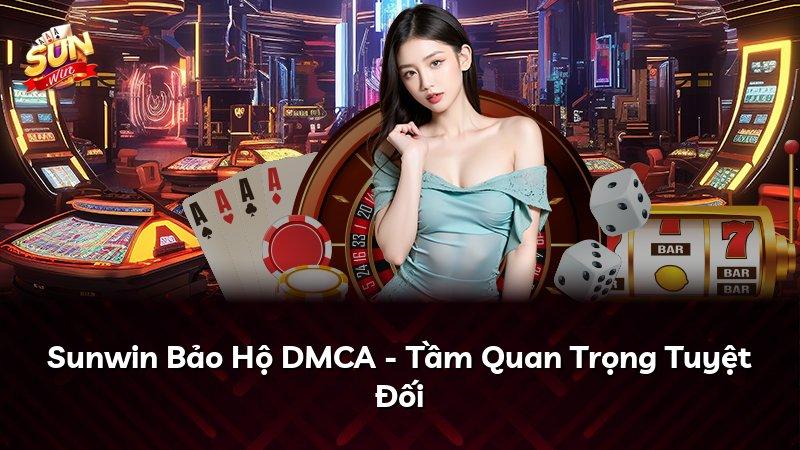 Sunwin Bảo Hộ DMCA - Tầm Quan Trọng Tuyệt Đối