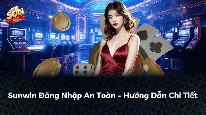 Sunwin Đăng Nhập An Toàn - Hướng Dẫn Chi Tiết