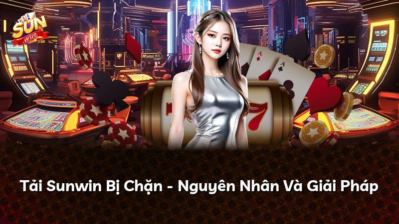 Tải Sunwin Bị Chặn - Nguyên Nhân Và Giải Pháp