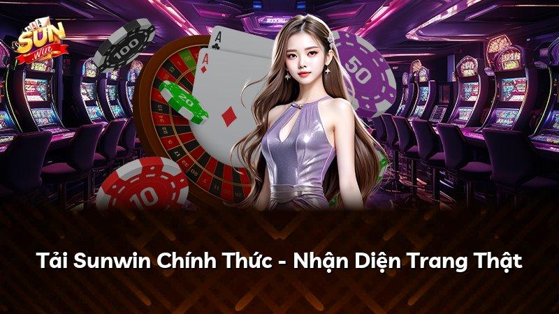 Tải Sunwin Chính Thức - Nhận Diện Trang Thật