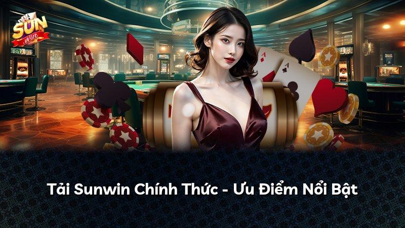 Tải Sunwin Chính Thức - Ưu Điểm Nổi Bật